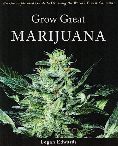 Grow Great Marijuana: Simple Guide to Cultivating World's Finest Cannabis - Perfect for Home Growers & Enthusiasts