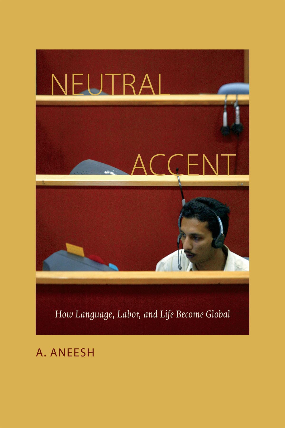 Neutral Accent: How Language, Labor, and Life Become Global - Exploring Globalization's Impact on Communication, Work & Lifestyle | Perfect for Linguists, Global Professionals & Cultural Studies