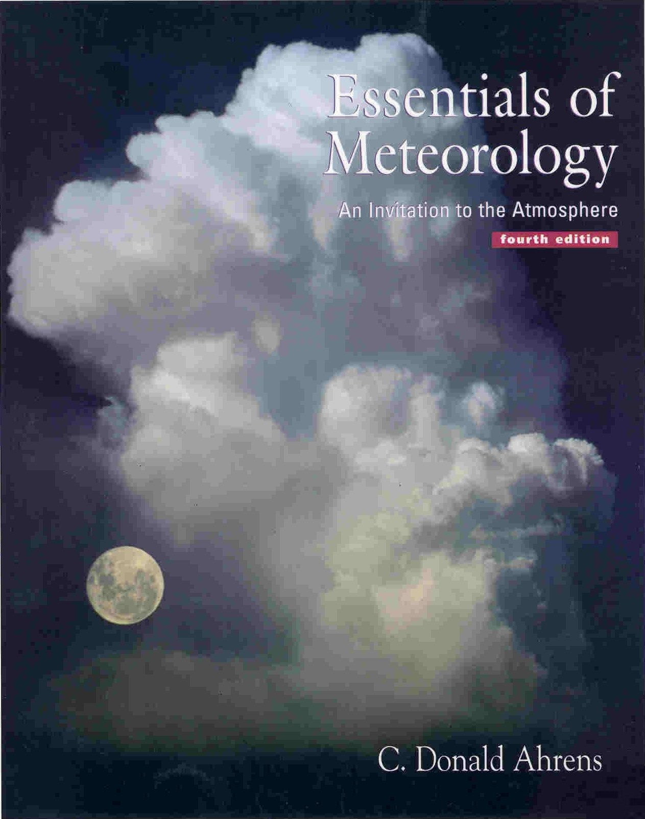 Essentials of Meteorology: An Invitation to the Atmosphere 4th Edition by C. Donald Ahrens - Weather Science Textbook for Students & Professionals | Classroom Study & Weather Forecasting Reference
