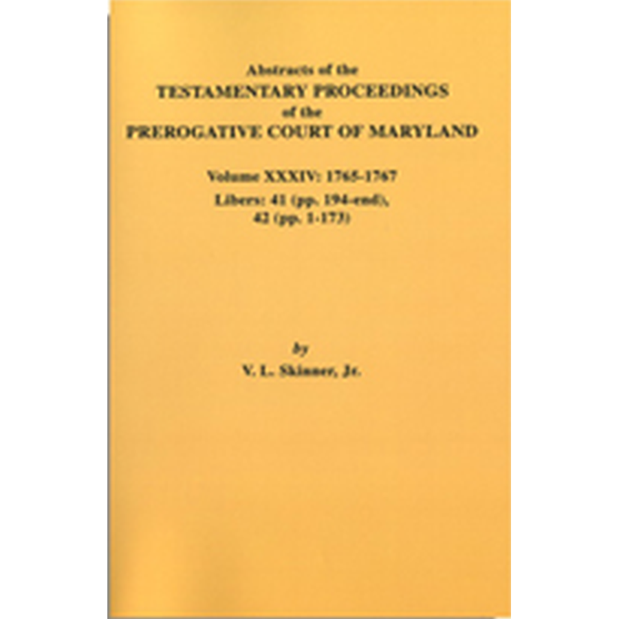 Abstracts of the Testamentary Proceedings of the Prerogative Court of Maryland, Volume XXXIV - Historical Genealogy Research & Family History Records for Ancestry Research