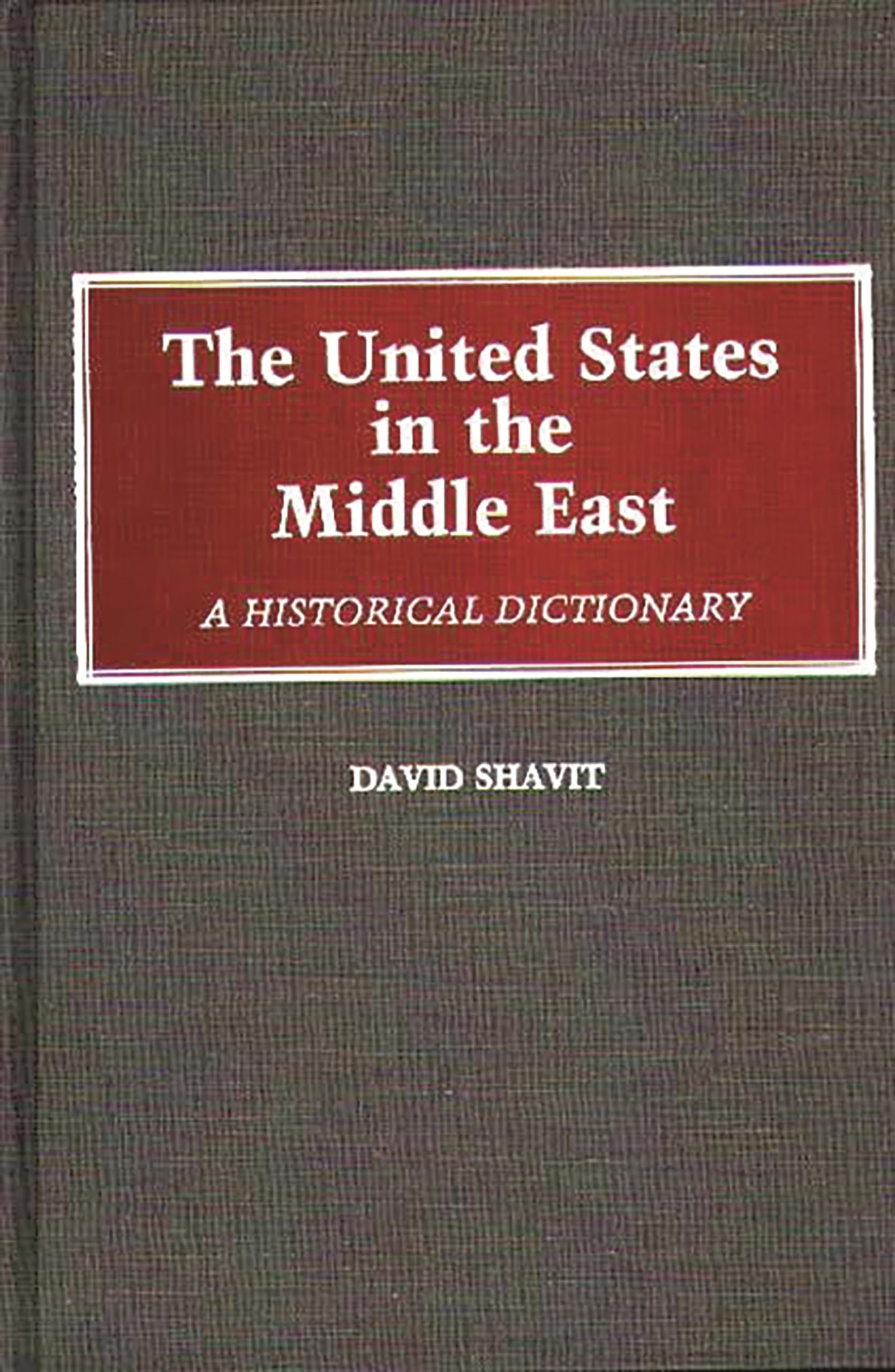 US Middle East Relations History Dictionary - Explore Key Events, Policies & Diplomatic Milestones for Students & Researchers