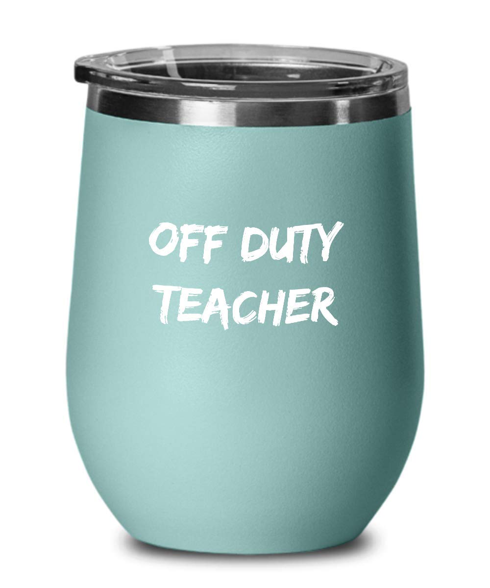 Funny Off Duty Teacher Wine Tumbler - Insulated Stainless Steel Cup with Lid - Novelty Gag Gift for Educators - Perfect for Relaxing After School, Teacher Appreciation & Retirement Parties