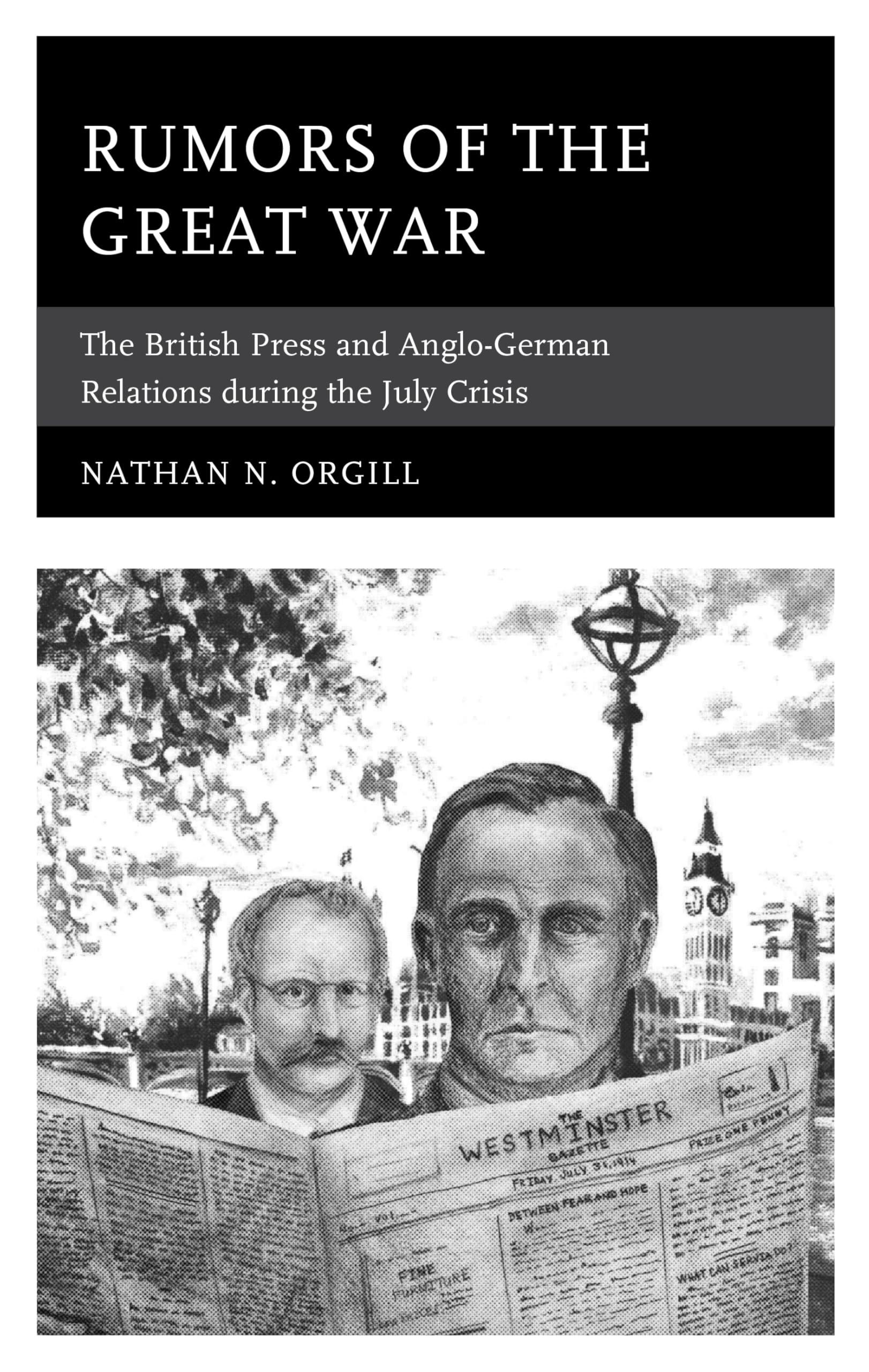 Rumors of the Great War: British Press Coverage & Anglo-German Relations During July Crisis 1914 - WWI History Books for Students & Researchers