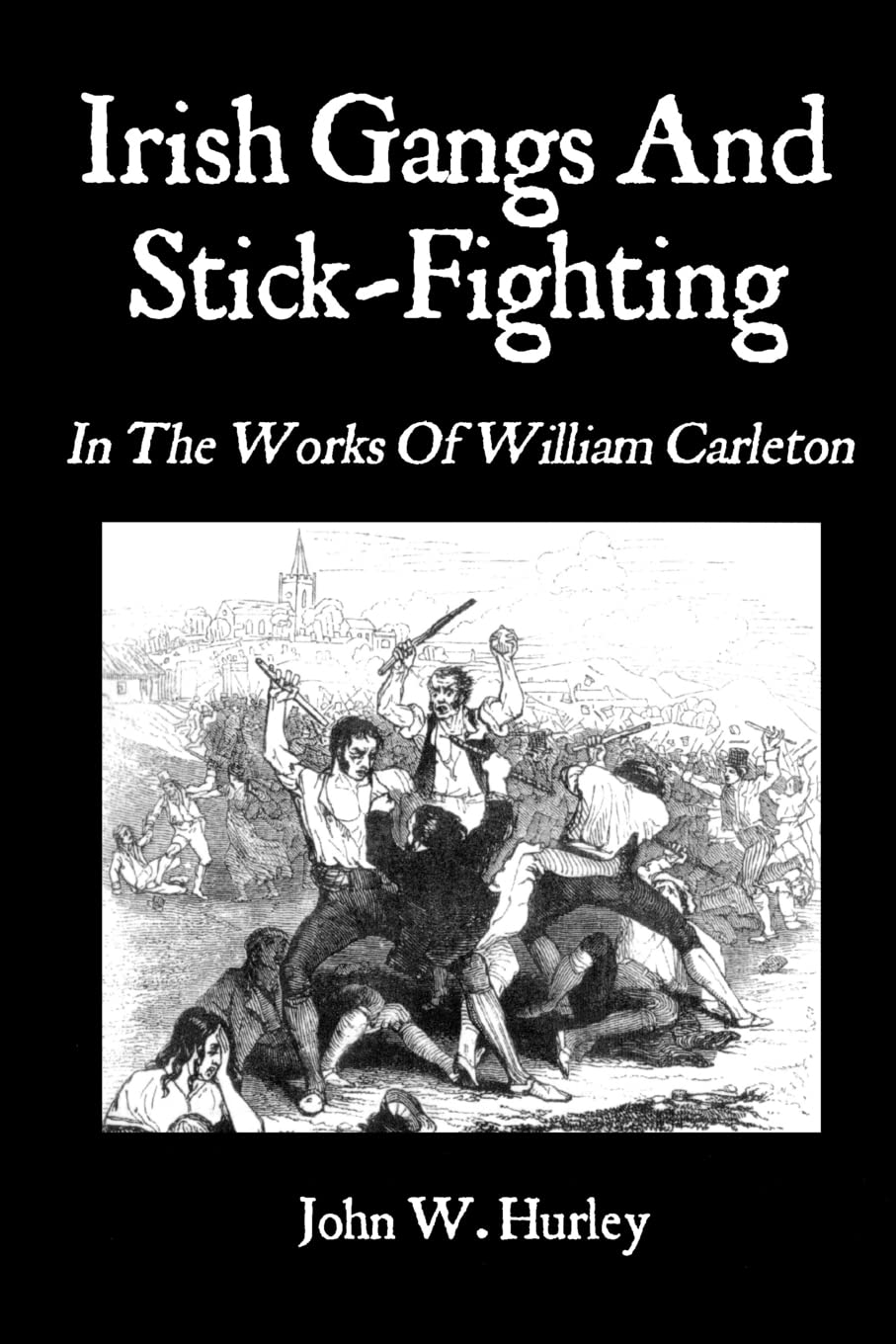 Irish Gangs and Stick-Fighting: William Carleton's Works on Bataireacht Shillelagh - Irish Stick-Fighting History & Techniques | Martial Arts Training & Cultural Heritage