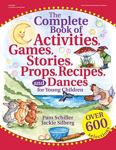 The Complete Book of Activities, Games, Stories, Props, Recipes, and Dances for Young Children: Fun Learning for Preschool, Daycare, and Home
