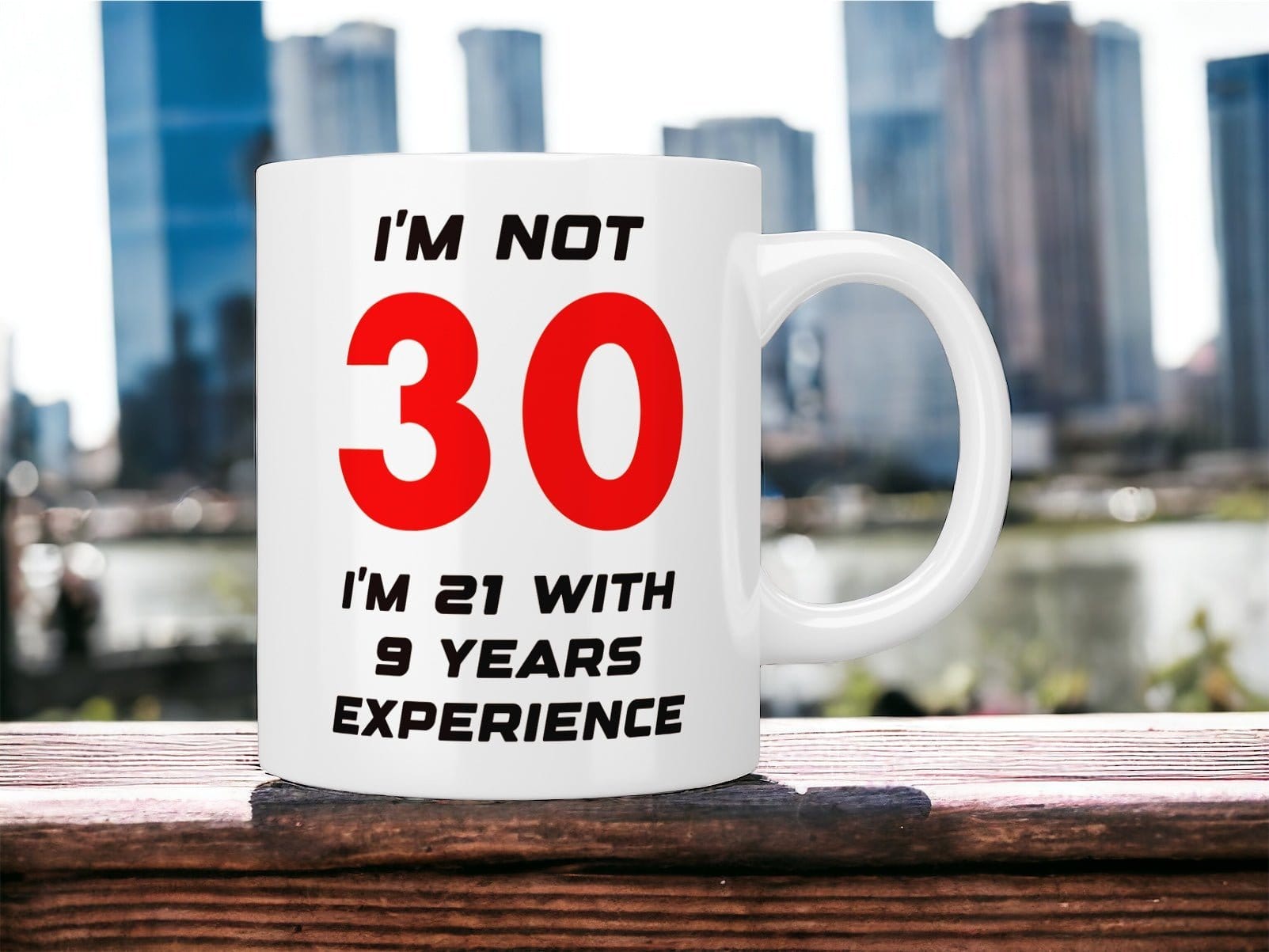 Funny 30th Birthday Coffee Mug - 'I'm Not 30, I'm 21 with 9 Years Experience' - Perfect Gift for 30th Birthday Party, Office Humor & Milestone Celebration