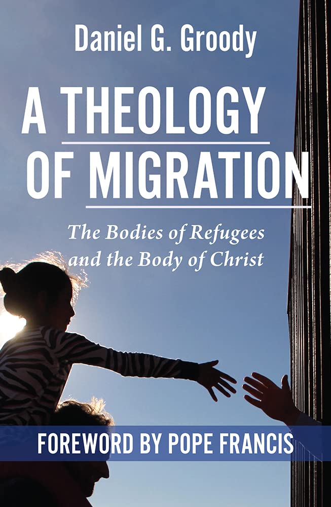 Theology of Migration: Refugees and the Body of Christ - Christian Social Justice Book for Church Groups & Seminary Studies