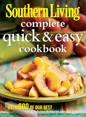 Southern Living Complete Quick & Easy Cookbook: 600+ Fast & Delicious Recipes for Everyday Meals | Perfect for Busy Weeknights & Family Dinners