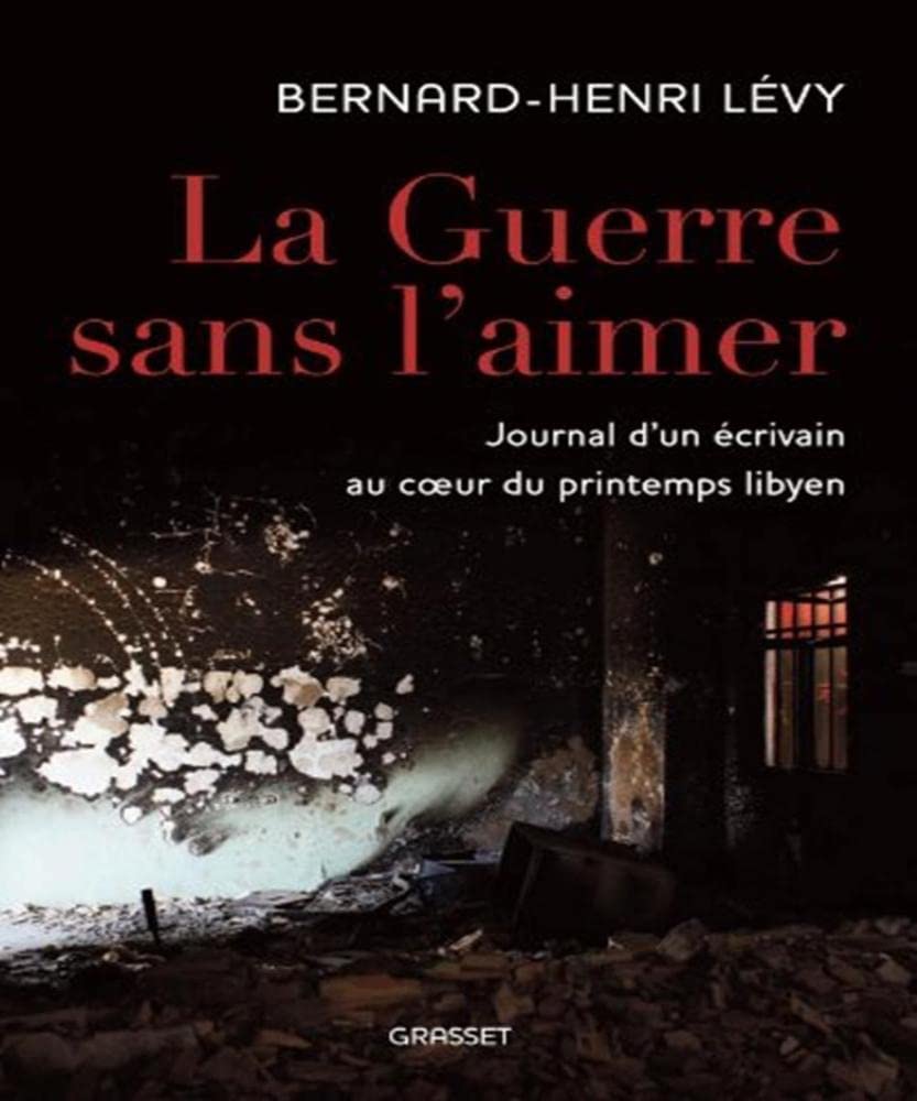 La guerre sans l'aimer: Journal d'un écrivain au cœur du printemps libyen - Writer's Diary from Libyan Spring Revolution - Perfect for History Enthusiasts & Political Science Students