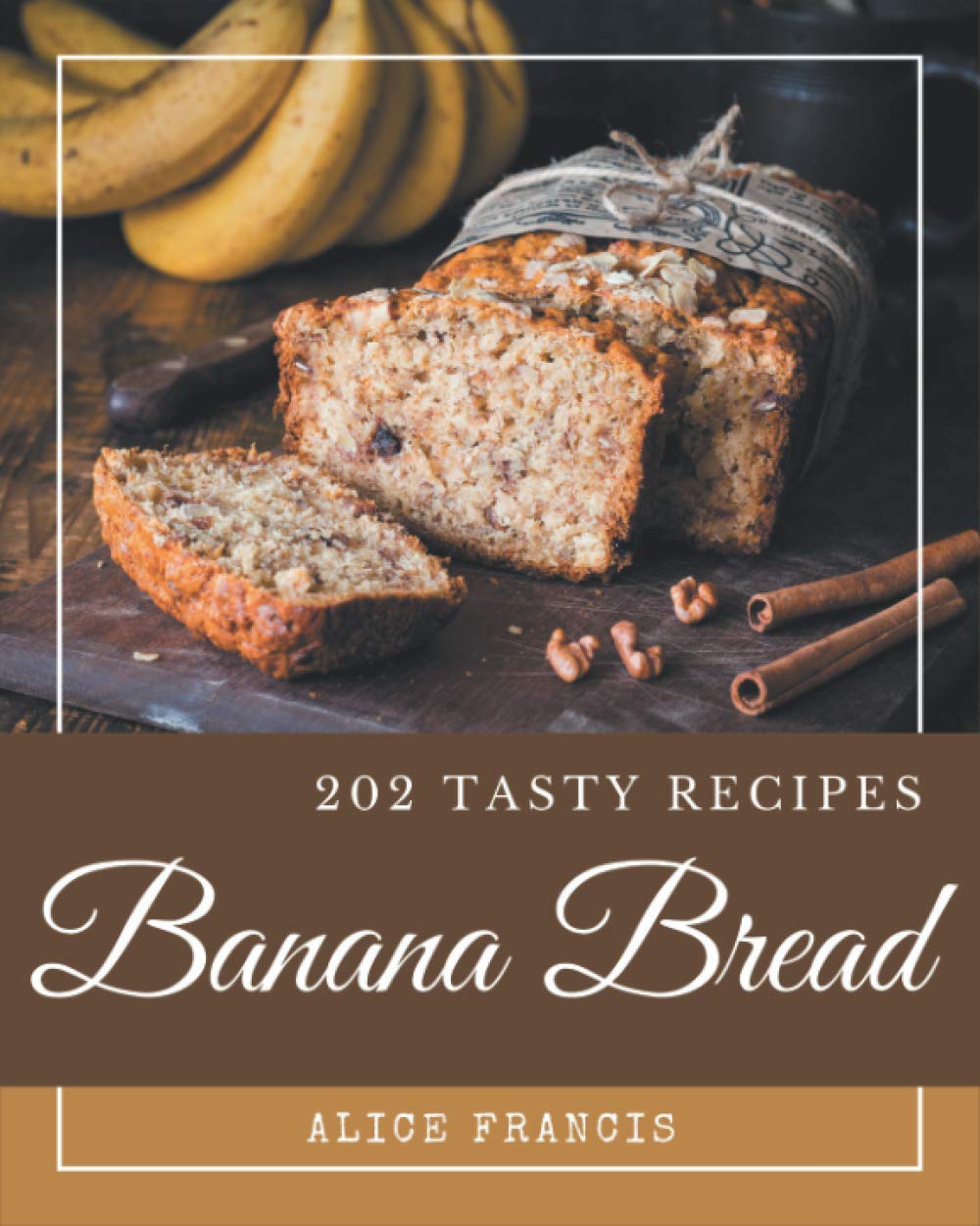 202 Delicious Banana Bread Recipes: Ultimate Cookbook for Homemade Baking | Perfect for Breakfast, Snacks & Holiday Gifts