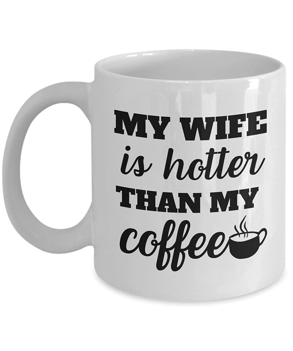 Funny 11oz White Coffee Mug - 'My Wife Is Hotter Than My Coffee' - Perfect Gift for Wife, Wifey, Queen, Bride, Partner - Birthday, Wedding, Anniversary, Mother's Day, Christmas Gift - Great for Tea & Coffee Lovers - Ideal for Home, Office, or Romantic Surprise
