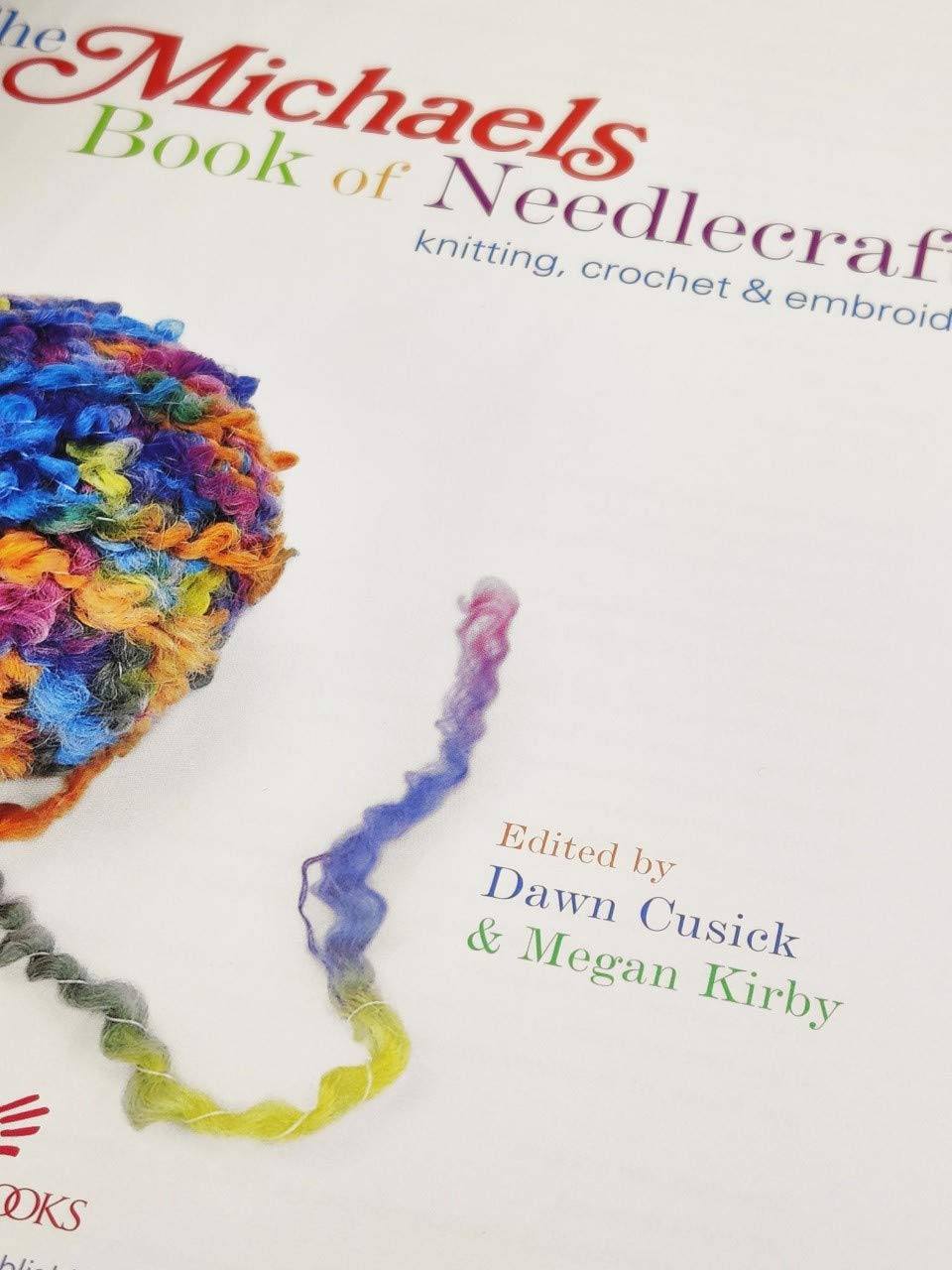 The Michaels Book of Needlecrafts: Knitting, Crochet & Embroidery Guide for Beginners - Perfect for DIY Home Decor, Gifts & Relaxation Projects