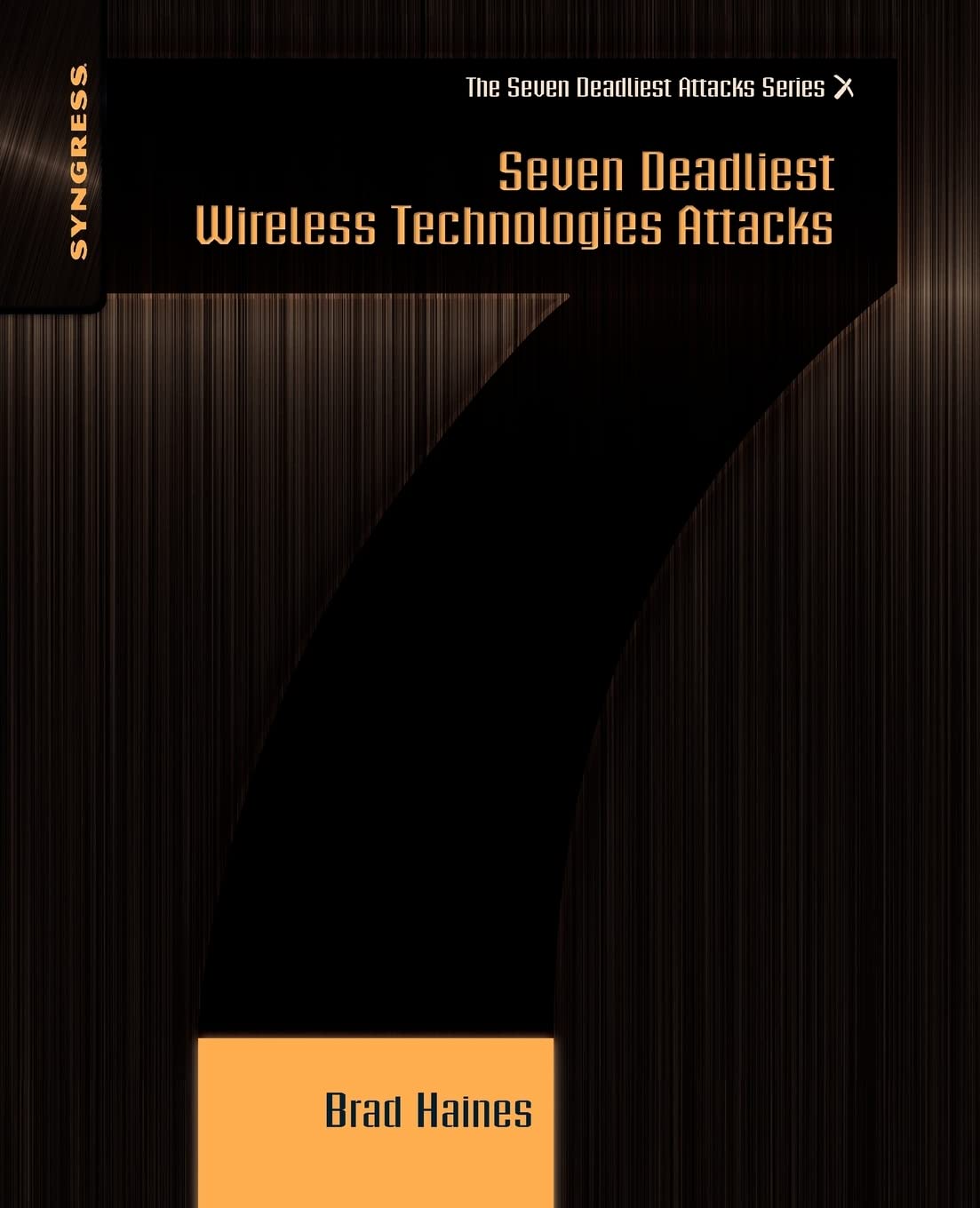 Seven Deadliest Wireless Technology Attacks - Cybersecurity Threats & Prevention Guide | Protect Your Network from Hackers & Data Breaches | Ideal for IT Professionals & Home Network Security