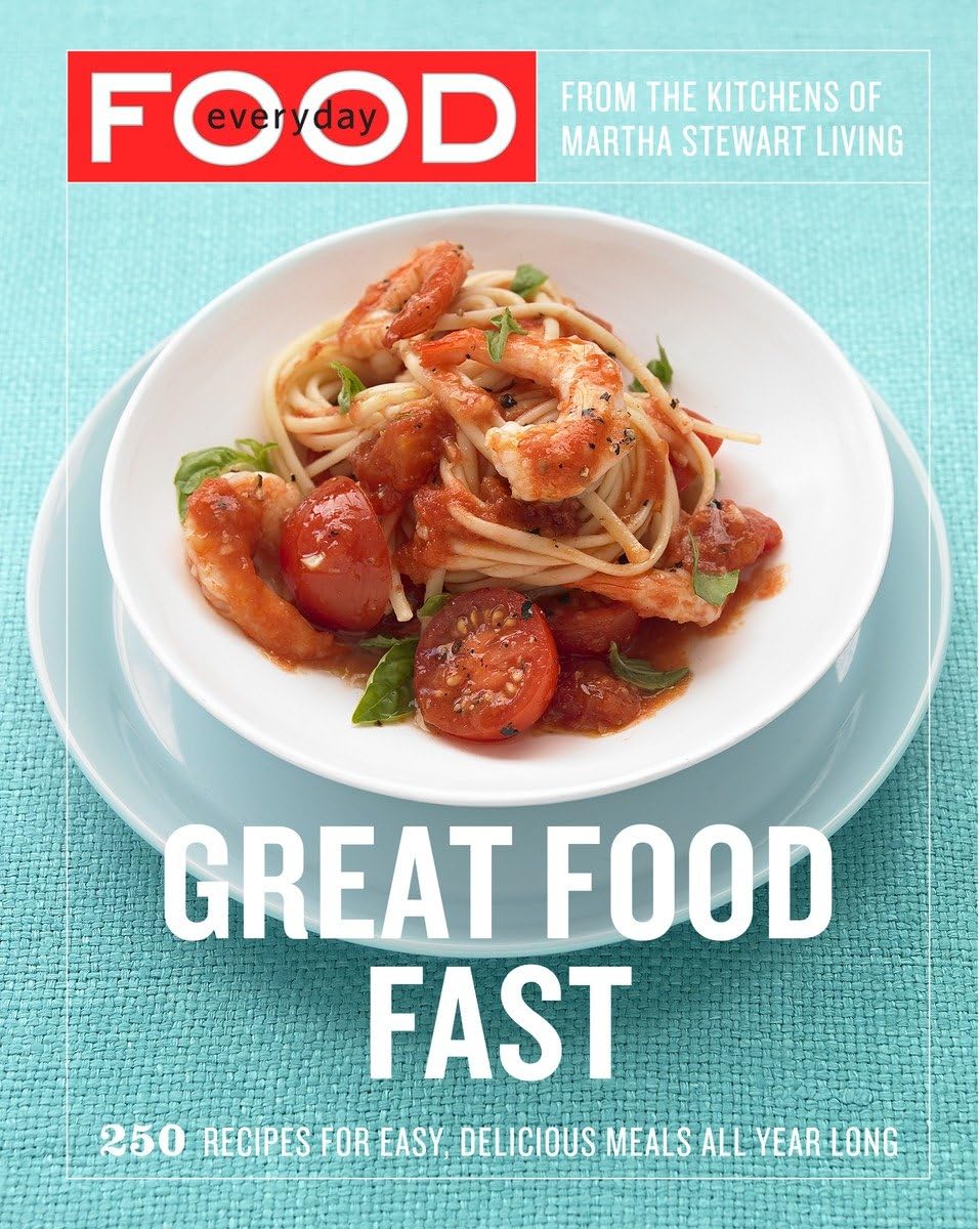 Everyday Food: Quick & Easy Recipes - 250 Delicious Meals for All Seasons | Family Dinners, Meal Prep & Holiday Cooking