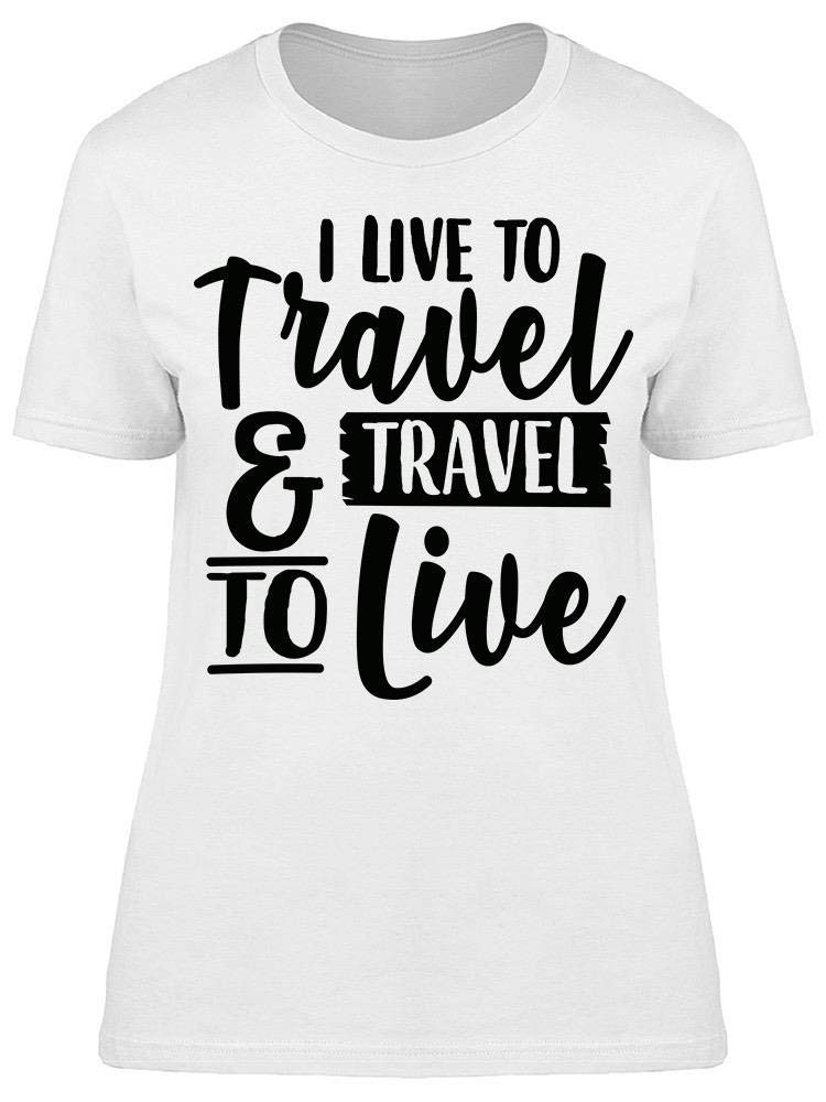Smartprints 'I Live to Travel' Women's T-Shirt - Comfortable & Stylish Travel Tee for Adventures & Vacations