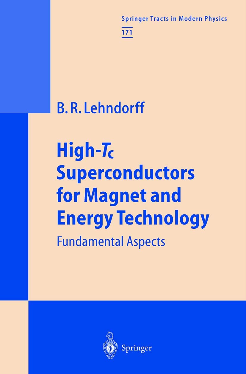 High-Tc Superconductors for Magnet & Energy Technology: Fundamental Aspects (Springer Tracts in Modern Physics 171) - Research & Industrial Applications in Power Systems
