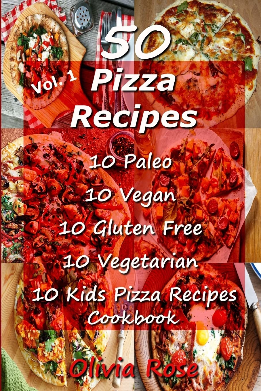 50 Pizza Recipes Cookbook - 10 Paleo, 10 Vegan, 10 Gluten-Free, 10 Vegetarian & 10 Kids-Friendly Pizza Ideas | Perfect for Family Dinners, Parties & Healthy Eating (Recipe Junkies Collection)