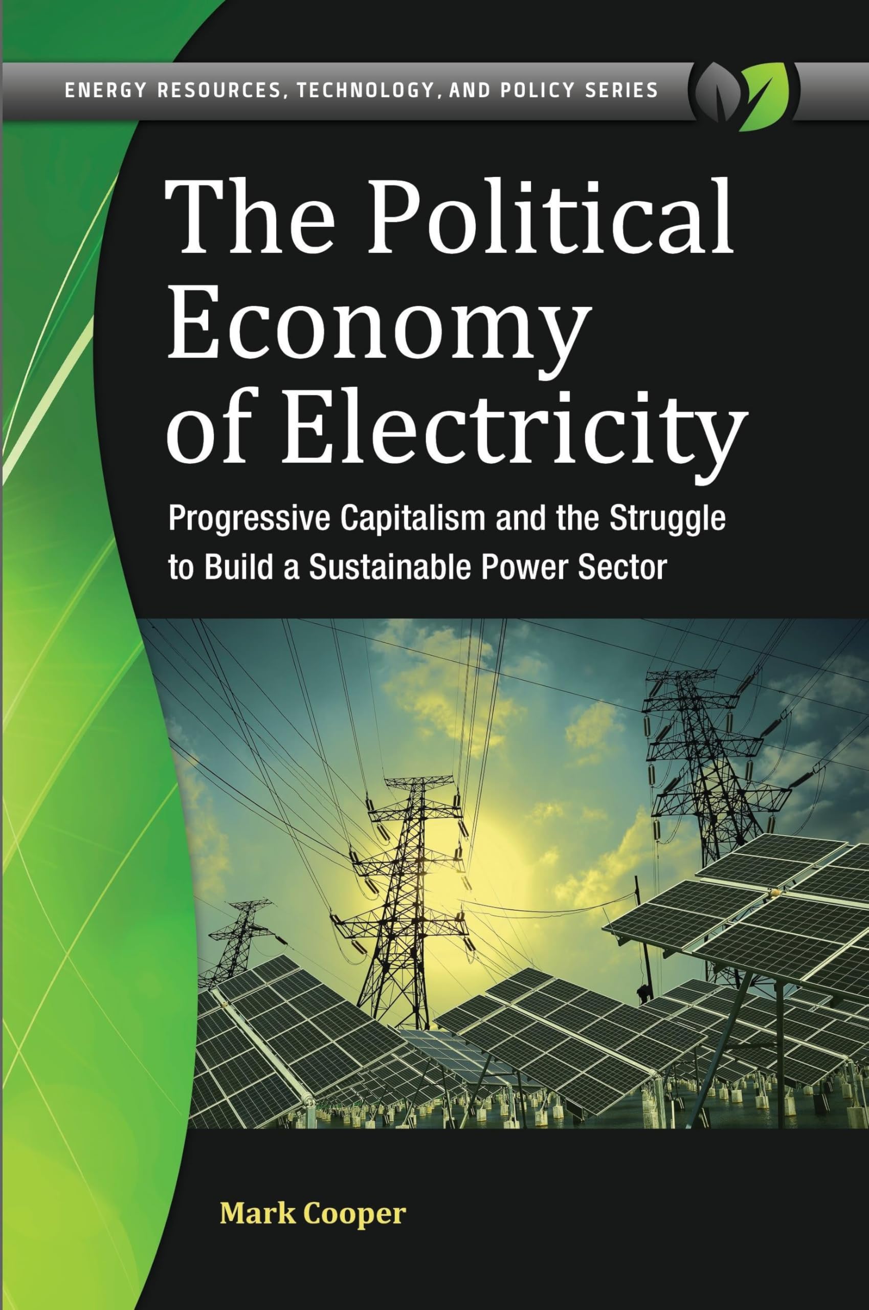 The Political Economy of Electricity: Progressive Capitalism & Sustainable Power Sector Development | Energy Resources, Technology & Policy | For Academics, Policy Makers & Energy Professionals