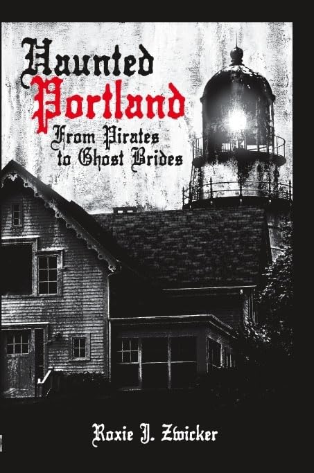 Haunted Portland: From Pirates to Ghost Brides - True Ghost Stories & Paranormal History of Oregon (Haunted America Series) | Perfect for Halloween, Ghost Tours & Spooky Gift Ideas