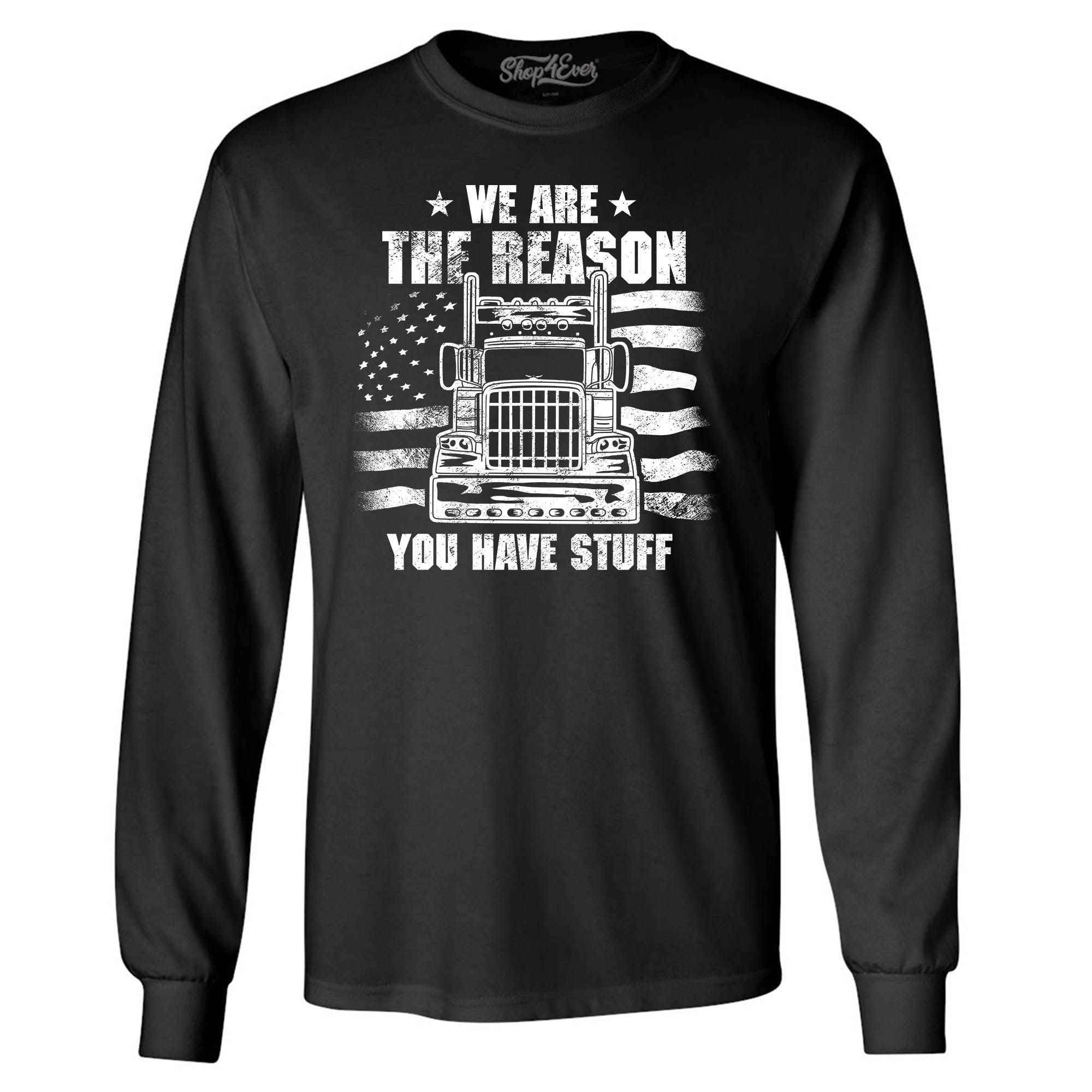 Shop4ever® 'We Are The Reason You Have Stuff' Funny Trucker Long Sleeve T-Shirt - Comfortable Work & Casual Wear for Men & Women