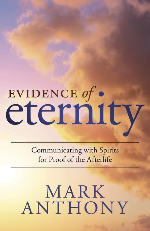 Evidence of Eternity: Spiritual Communication Guide for Afterlife Proof - Explore Paranormal Experiences & Connect with Departed Loved Ones