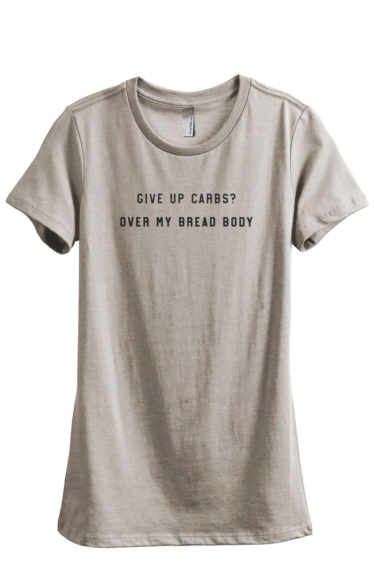 Give Up Carbs Over My Bread Body Women's Fashion Relaxed T-Shirt Tee - Comfortable Casual Wear for Everyday Outfits & Gym