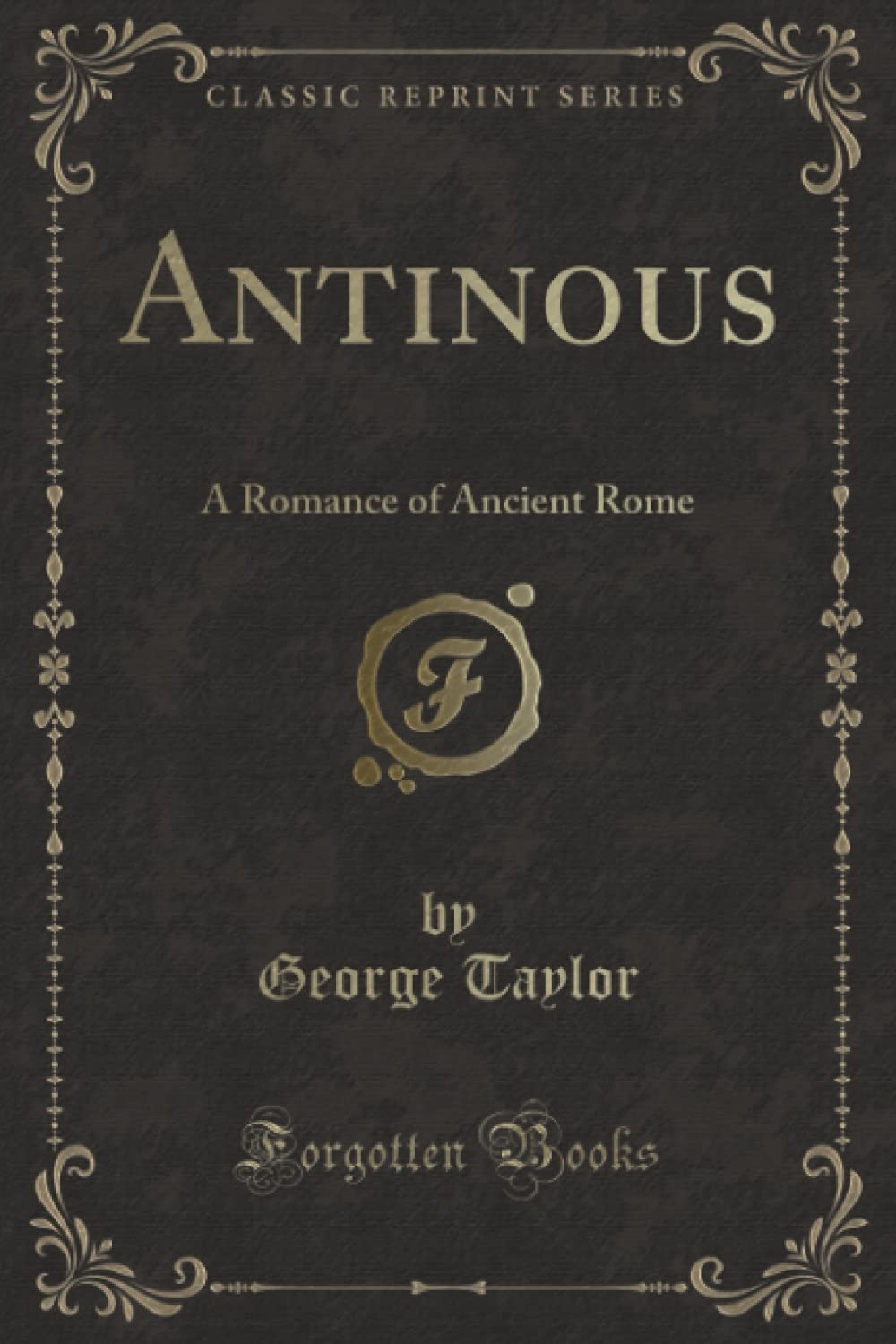 Antinous (Classic Reprint): Historical Romance Novel Set in Ancient Rome - Perfect for History Lovers & Book Club Discussions