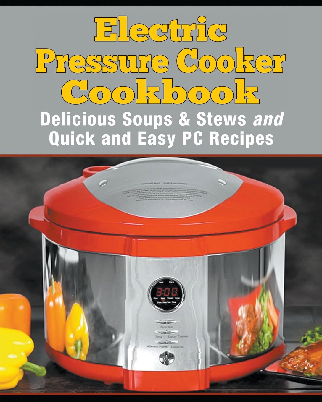 Electric Pressure Cooker Cookbook: 50+ Quick & Easy Recipes for Delicious Soups & Stews | Perfect for Busy Weeknights & Family Dinners