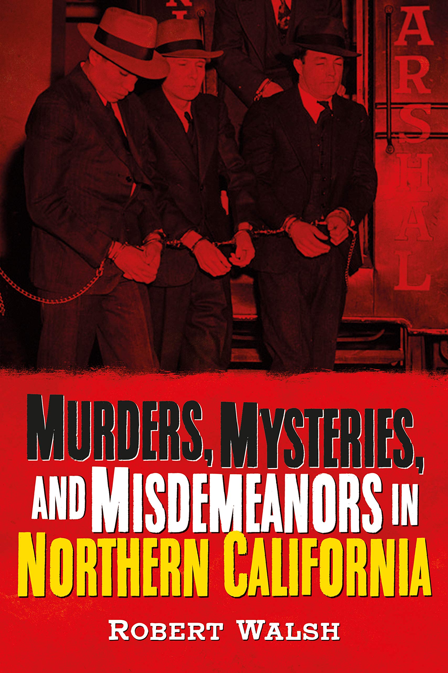 Murders, Mysteries and Misdemeanors in Northern California - True Crime History Book | America Through Time Series | Perfect for Crime Enthusiasts & History Buffs
