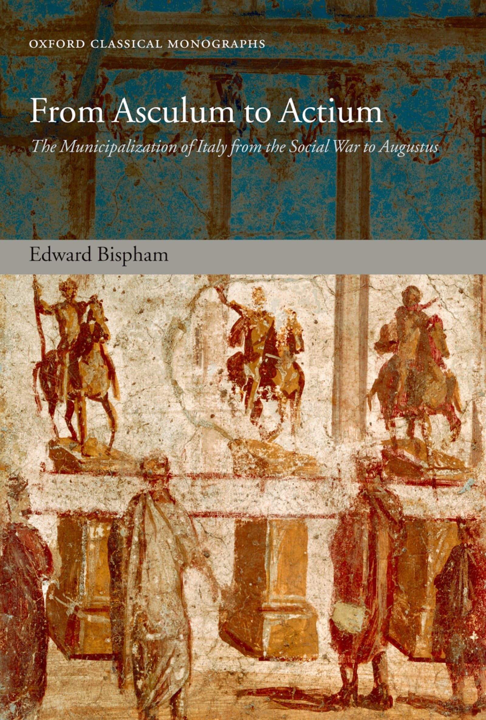 From Asculum to Actium: The Municipalization of Italy from the Social War to Augustus - Oxford Classical Monographs | Ancient Roman History Book for Scholars & History Enthusiasts