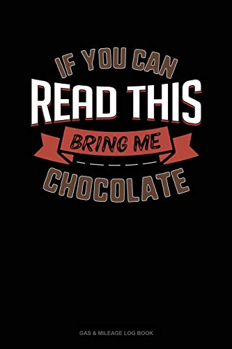 Gas & Mileage Log Book - Track Fuel Efficiency & Travel Expenses | Perfect for Truckers, Commuters & Road Trips | If You Can Read This Bring Me Chocolate