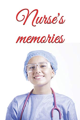 Nurse's Journal: Write & Preserve Your Nursing Stories & Memories - Perfect for Reflection, Gifts & Career Milestones