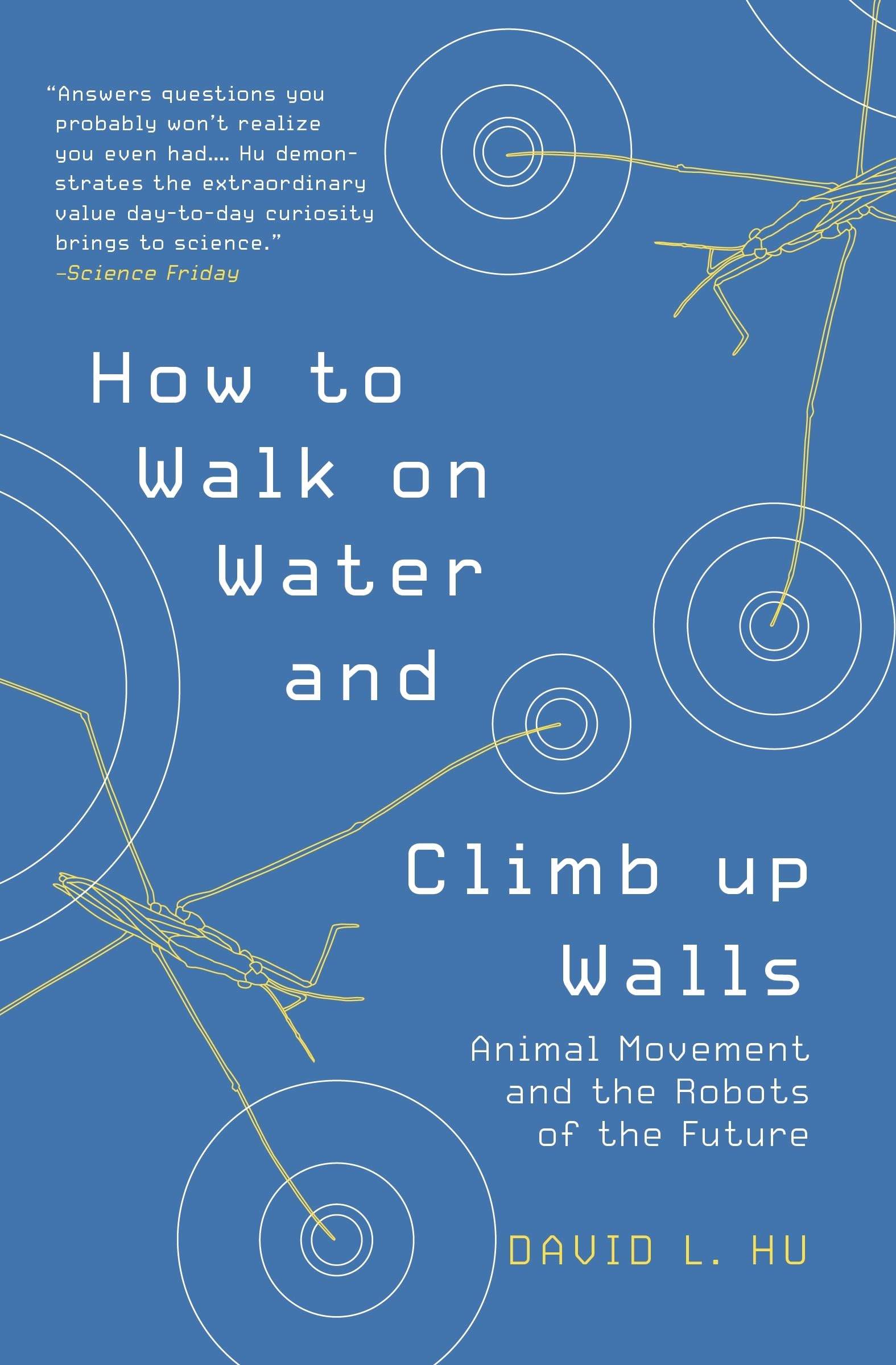 Walk on Water & Climb Walls: Animal Movement Science & Future Robotics Technology - Perfect for STEM Education & Bio-Inspired Engineering Research