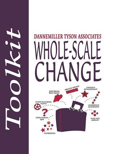 Whole-Scale Change Toolkit - Organizational Development & Business Transformation Guide by Dannemiller Tyson Associates | Perfect for Leadership Training, Team Building & Strategic Planning Workshops