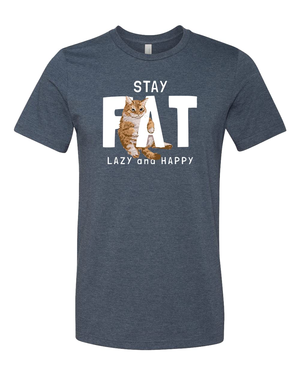 Stay Fat Lazy and Happy Cat T-Shirt - Funny Lazy Cat Graphic Tee for Women & Men - Perfect Gift for Cat Lovers - Great for Lounging, Napping & Relaxing at Home