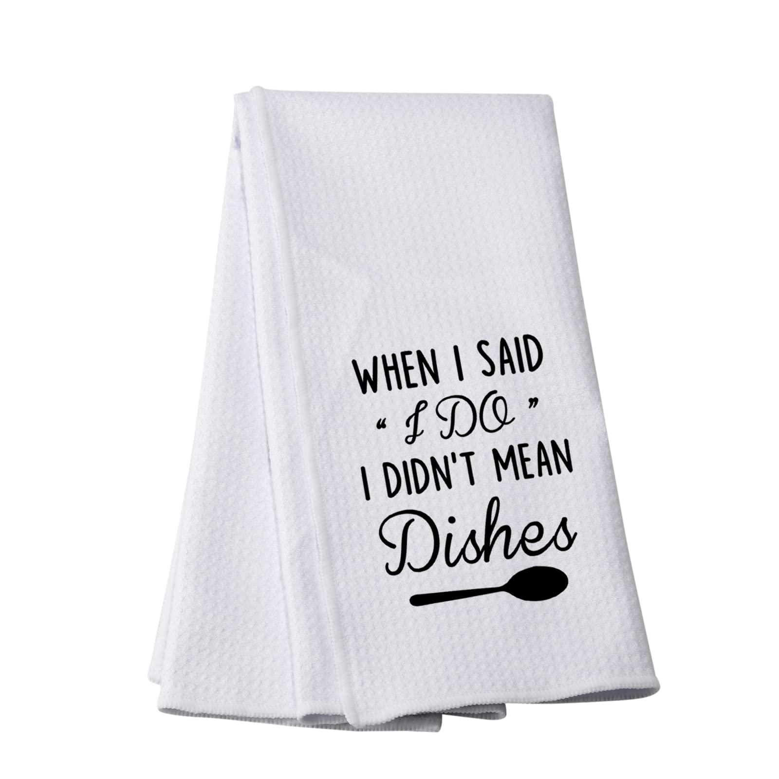 Funny Marriage Kitchen Towel - 'When I Said I Do I Didn't Mean Dishes' Wedding Gift & Bridal Shower Present - Perfect for Newlyweds, Anniversaries & Couples' Kitchens