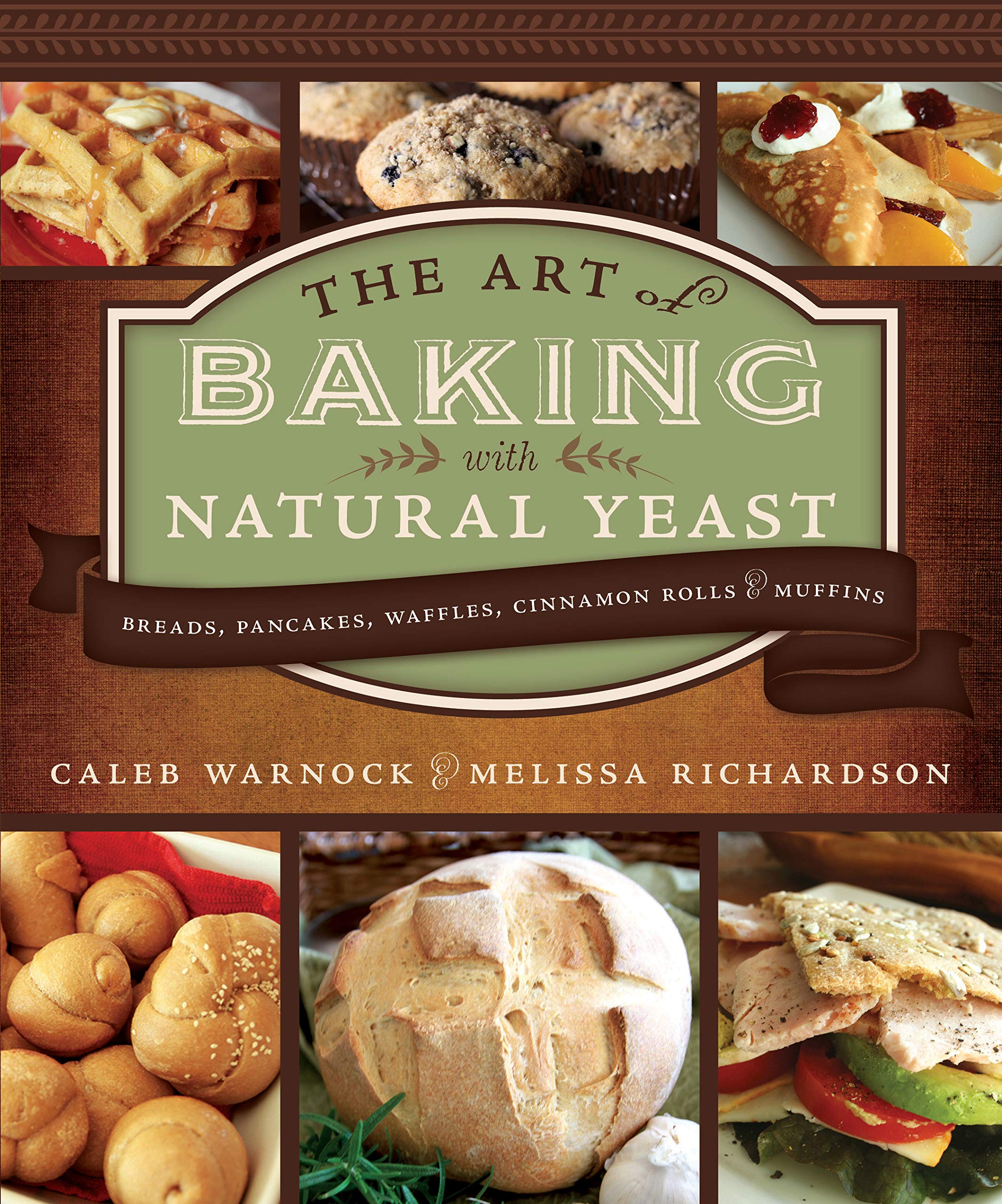 Natural Yeast Baking Cookbook: Homemade Bread, Pancakes, Waffles, Cinnamon Rolls & Muffins Recipes - Perfect for Breakfast, Brunch and Family Baking Activities