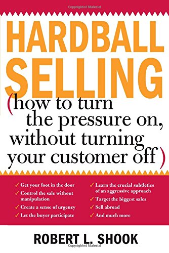 Hardball Selling Techniques: How to Apply Pressure Without Losing Customers | Sales Strategies for High-Stakes Negotiations & Competitive Markets