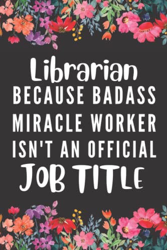Librarian Gifts Notebook - Badass Librarian Appreciation Journal for Men & Women | Perfect Birthday & Special Occasion Present | Ideal for Library Work, Reading Notes & Daily Journaling