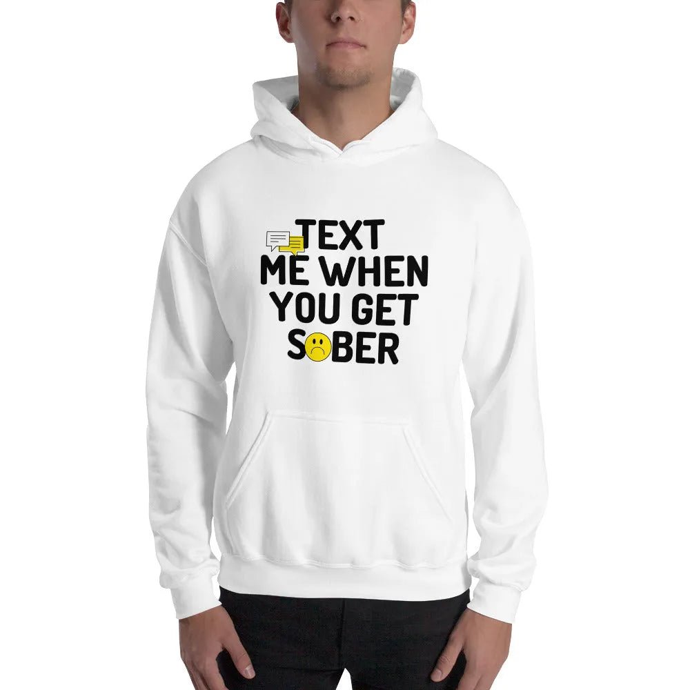 Text Me When You Get Sober Unisex Hoodie - Soft Cotton Pullover Sweatshirt for Men & Women - Perfect for Casual Wear, Street Style and Everyday Comfort