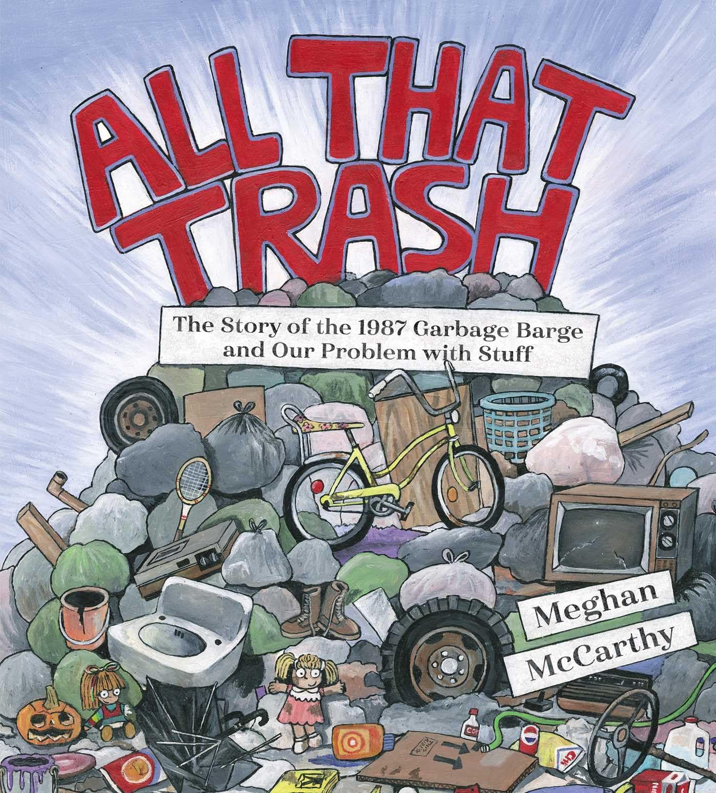 All That Trash: The True Story of the 1987 Garbage Barge & America's Waste Problem - Environmental History Book for Eco-Conscious Readers & Sustainability Studies