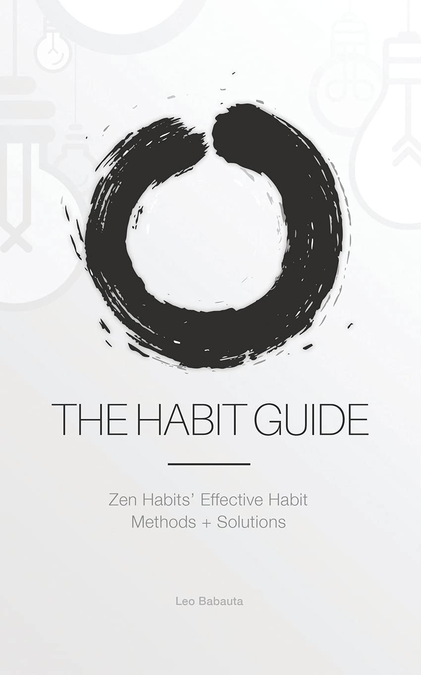 The Habit Guide: Zen Habits' Proven Methods & Solutions for Building Lasting Habits | Self-Improvement, Productivity & Mindfulness