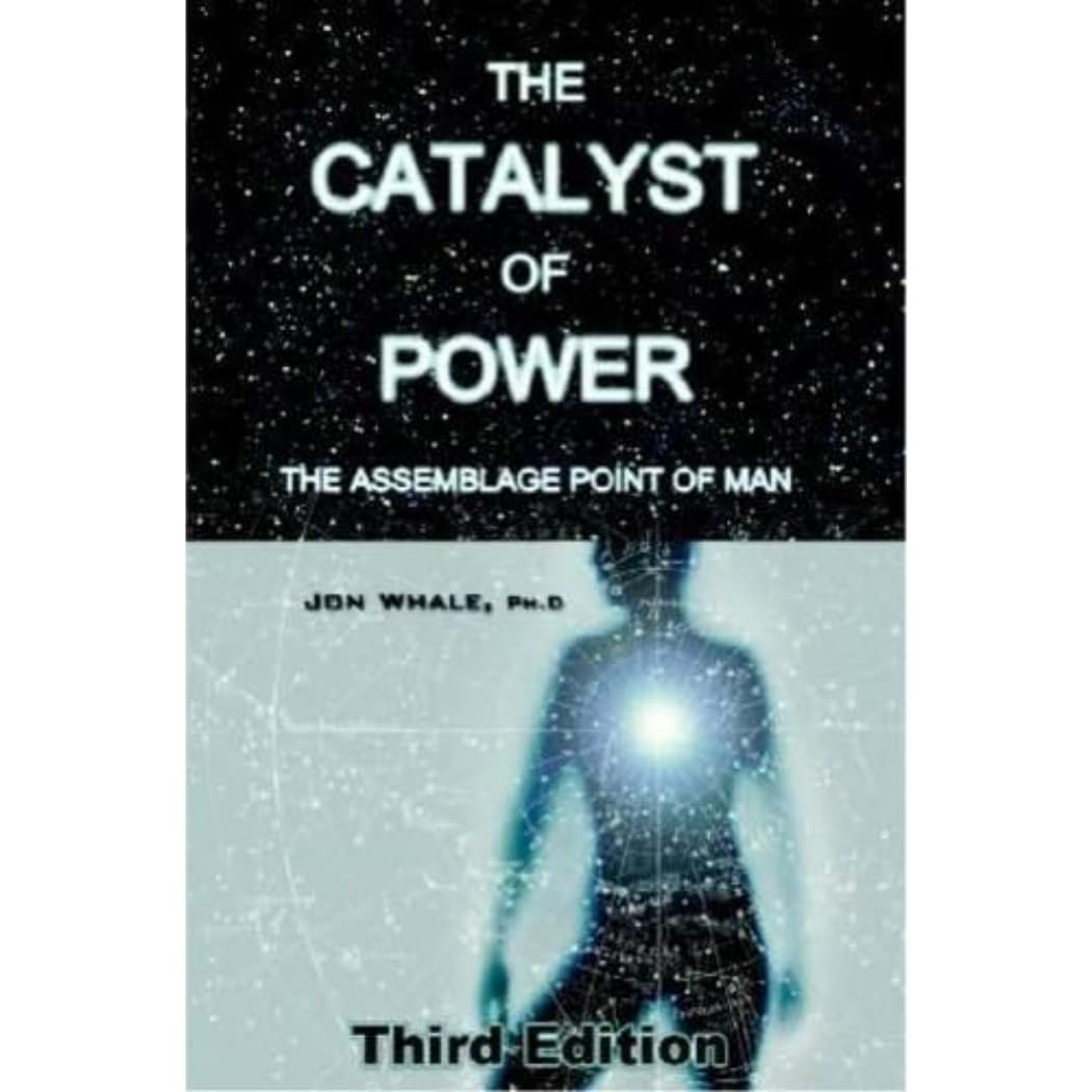 The Catalyst of Power: Assemblage Point of Man - Spiritual Growth & Energy Healing Guide for Self-Discovery and Personal Transformation