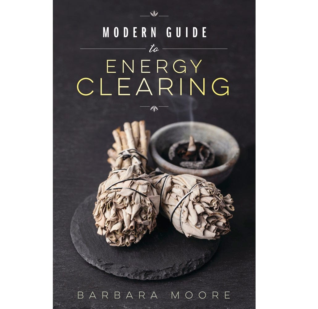 Modern Guide to Energy Clearing: Spiritual Healing, Chakra Balancing & Home Cleansing for Meditation, Yoga & Positive Vibes