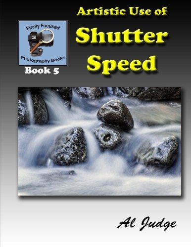 Artistic Shutter Speed Techniques: Illustrated Photography Guide Book - Perfect for Beginners & Professionals in Landscape, Portrait & Action Photography