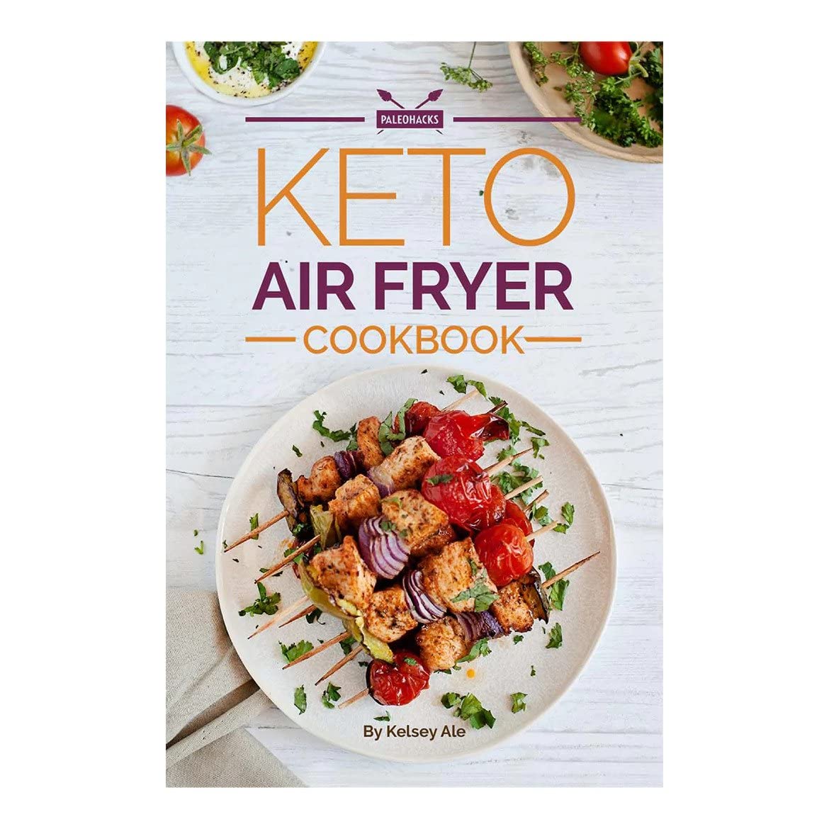 Keto Air Fryer Cookbook: 70 Easy & Healthy Low Carb Recipes for Weight Loss - Quick Ketogenic Diet Meals - Flavorful Fat-Burning Air Fryer Recipes - Perfect for Busy Families & Keto Beginners