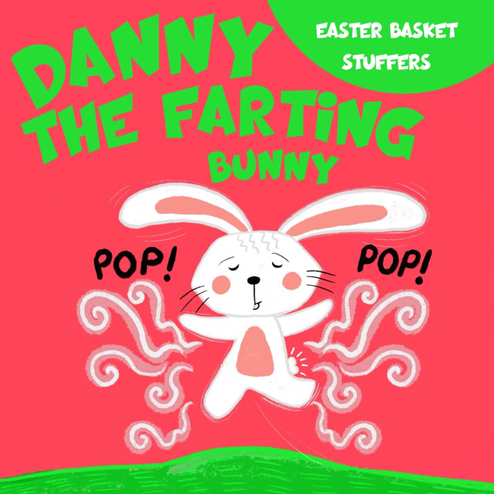 Danny the Farting Bunny: Hilarious Easter Read-Aloud Rhyming Book for Kids - Perfect Easter Basket Stuffers & Family Storytime Fun