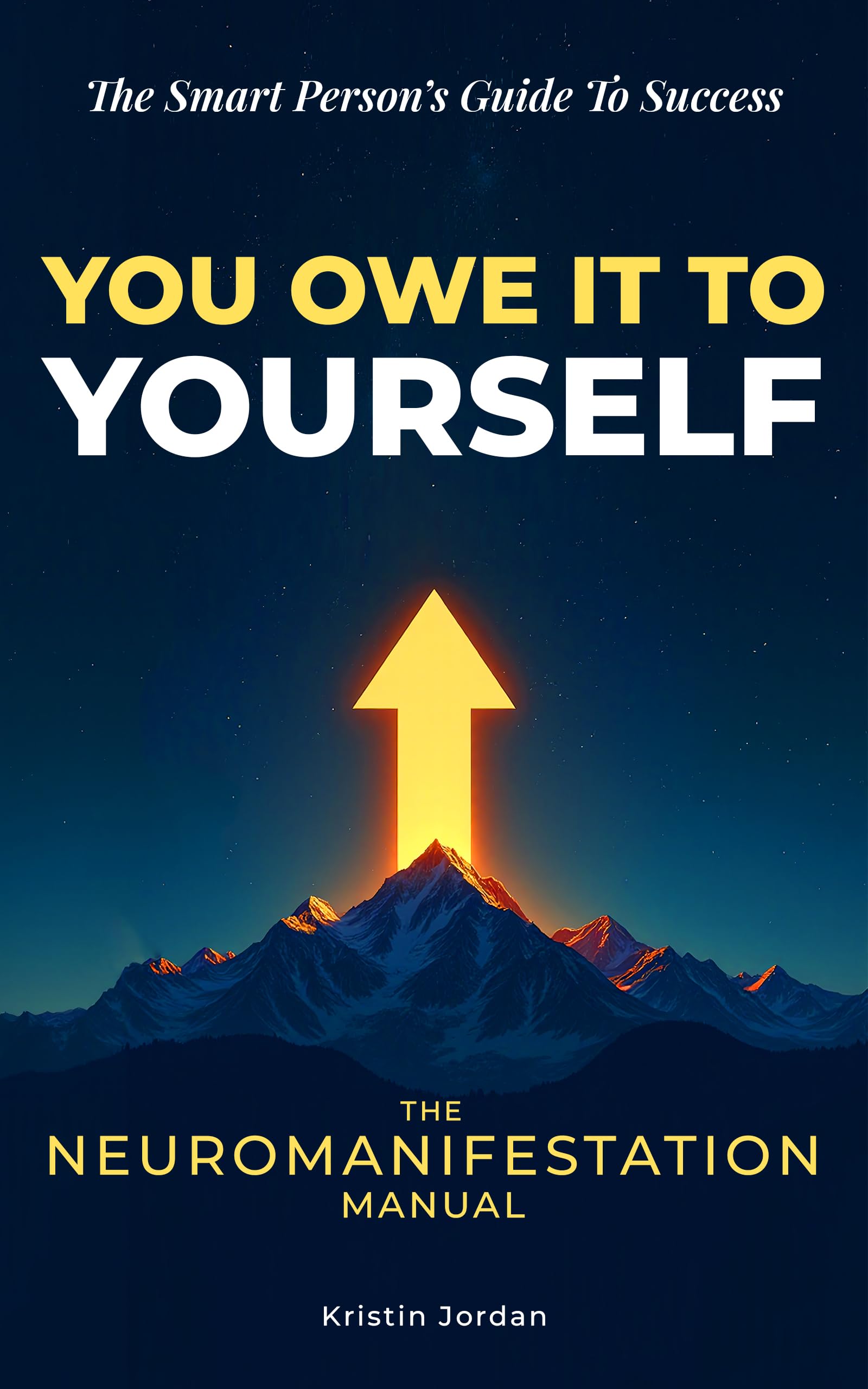 The Smart Person's Guide to Success: Neuromanifestation Manual for Personal Growth & Achievement | Self-Improvement Book for Entrepreneurs, Career Development & Life Transformation