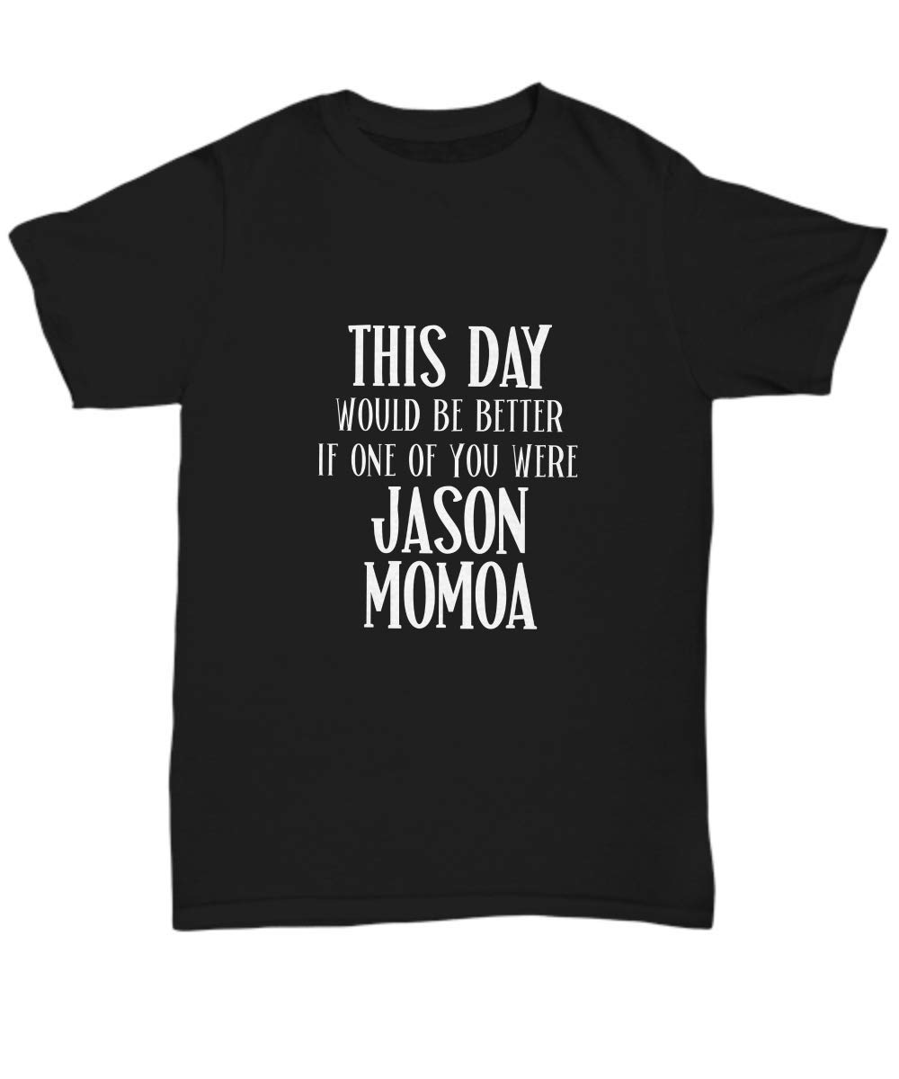 Funny Jason Momoa Shirt - 'This Day Would Be Better' Graphic Tee for Aquaman & Conan Fans | Perfect Gift for Coworkers & Fantasy Movie Lovers | Casual Wear, Cosplay & Fan Conventions