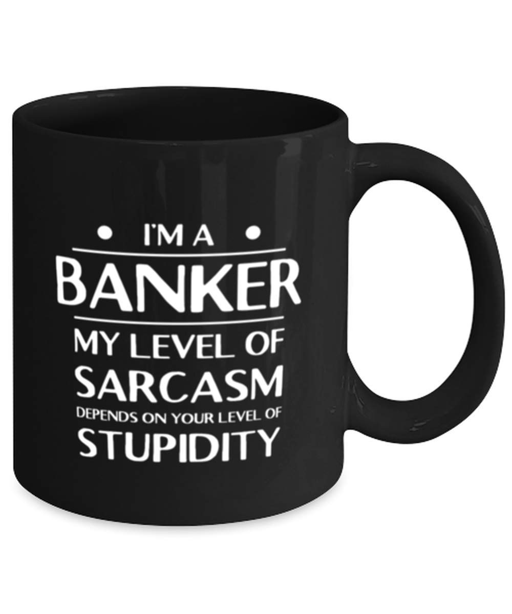 Funny Christmas & Birthday Gifts for Bankers - Sarcastic Coffee Mug for Men & Women | Unique Coworker Gift Idea for Office, Desk & Break Room